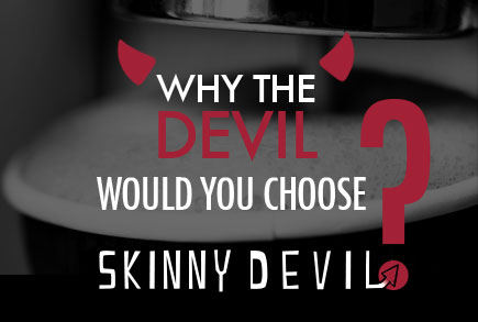Why the devil would you choose skinny devil?
